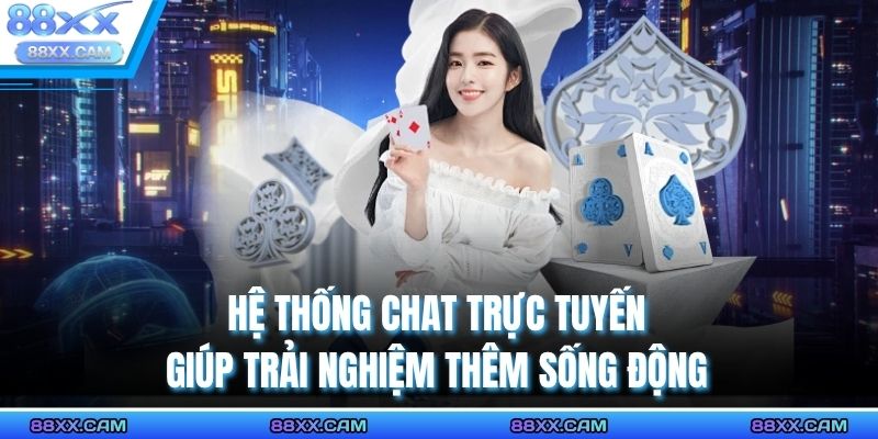 Hệ thống chat trực tuyến giúp trải nghiệm thêm sống động